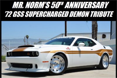 MR. NORM’S 50TH ANNIVERSARY
72 GSS SUPERCHARGED DEMON TRIBUTE